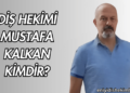 Diş Hekimi Mustafa Kalkan Kimdir?