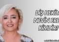 Diş Hekimi Nevin Eren Kimdir?