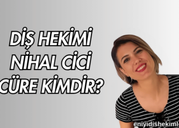 Diş Hekimi Nihal Cici Cüre Kimdir?