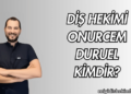 Diş Hekimi Onurcem Duruel Kimdir?