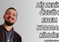 Diş Hekimi Özgün Eylem Karadağ Kimdir?