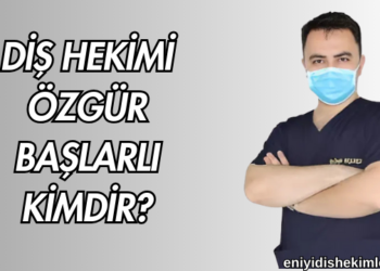 Diş Hekimi Özgür Başlarlı Kimdir?