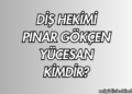 Diş Hekimi Pınar Gökçen Yücesan Kimdir?