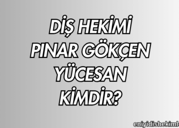 Diş Hekimi Pınar Gökçen Yücesan Kimdir?