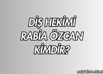 Diş Hekimi Rabia Özcan Kimdir?