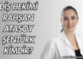Diş Hekimi Rahşan Atasoy Şentürk Kimdir?