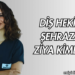 Diş Hekimi Şehrazat Ziya Kimdir?