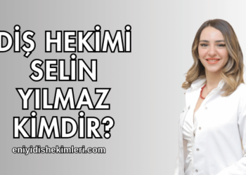 Diş Hekimi Selin Yılmaz Kimdir?