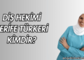 Diş Hekimi Şerife Türkeri Kimdir?