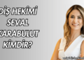 Diş Hekimi Seval Karabulut Kimdir?
