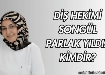 Diş Hekimi Songül Parlak Yıldız Kimdir?
