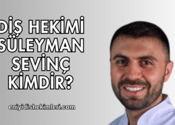 Diş Hekimi Süleyman Sevinç Kimdir?