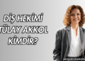 Diş Hekimi Tülay Akkol Kimdir?