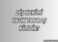 Diş Hekimi Ufuk Topbaş Kimdir?