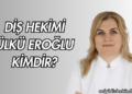 Diş Hekimi Ülkü Eroğlu Kimdir?