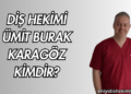 Diş Hekimi Ümit Burak Karagöz Kimdir?