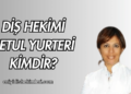 Diş Hekimi Betul Yurteri Kimdir