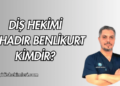 Diş Hekimi Bahadır Benlikurt Kimdir