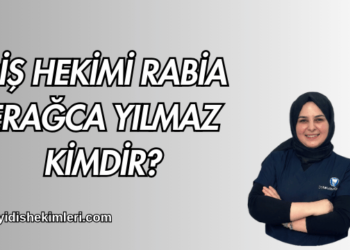 Diş Hekimi Rabia Erağca Yılmaz Kimdir