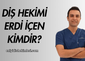 Diş Hekimi Erdi İçen Kimdir