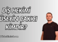 Diş Hekimi Hüseyin Çakıcı Kimdir