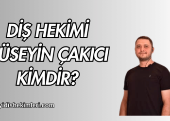 Diş Hekimi Hüseyin Çakıcı Kimdir