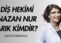 Diş Hekimi Nazan Nur Arık Kimdir