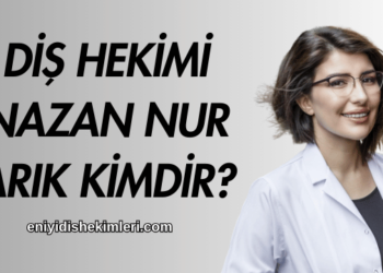 Diş Hekimi Nazan Nur Arık Kimdir
