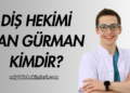 Diş Hekimi Can Gürman Kimdir