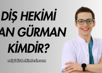Diş Hekimi Can Gürman Kimdir