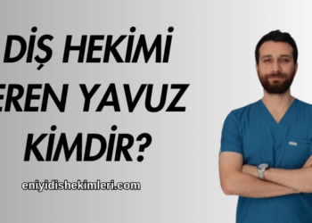 Diş Hekimi Eren Yavuz Kimdir