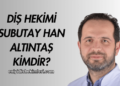 Diş Hekimi Subutay Han Altıntaş Kimdir