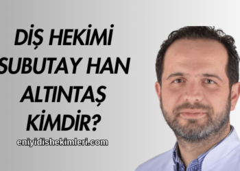Diş Hekimi Subutay Han Altıntaş Kimdir