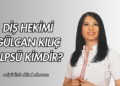 Diş Hekimi Gülcan Kılıç Alpsü Kimdir?