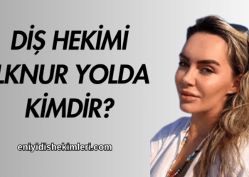 Diş Hekimi İlknur Yolda Kimdir