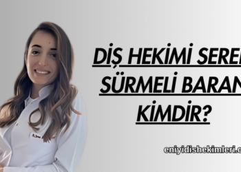 Diş Hekimi Seren Sürmeli Baran Kimdir?