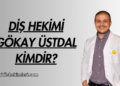 Diş Hekimi Gökay Üstdal Kimdir?