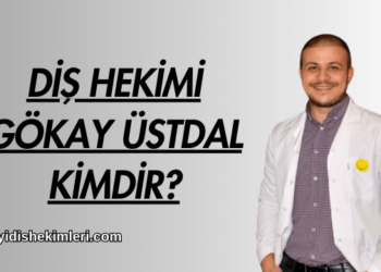 Diş Hekimi Gökay Üstdal Kimdir?
