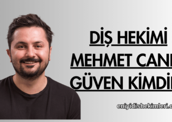 Diş Hekimi Mehmet Caner Güven Kimdir?