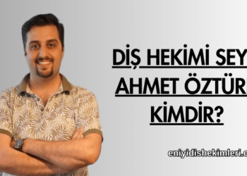 Diş Hekimi Seyit Ahmet Öztürk Kimdir?