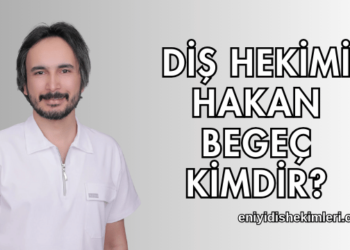 Diş Hekimi Hakan Begeç Kimdir?