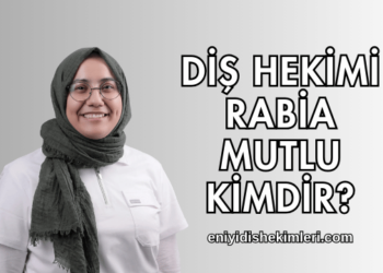 Diş Hekimi Rabia Mutlu Kimdir?