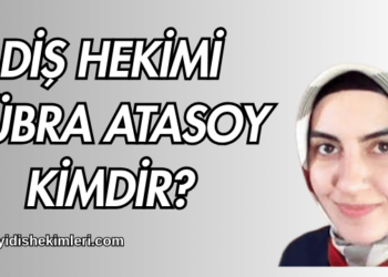 Diş Hekimi Kübra Atasoy Kimdir
