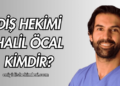 Diş Hekimi Halil Öcal Kimdir?