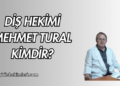 Diş Hekimi Mehmet Tural Kimdir