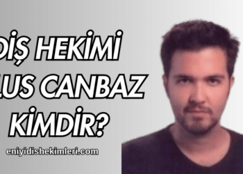 Diş Hekimi Ulus Canbaz Kimdir?
