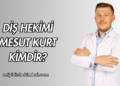 Diş Hekimi Mesut Kurt Kimdir?