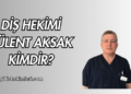 Diş Hekimi Bülent Aksak Kimdir