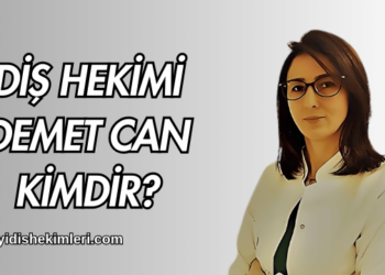 Diş Hekimi Demet Can Kimdir?