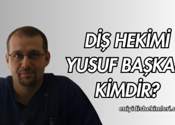 Diş Hekimi Yusuf Başkan Kimdir?